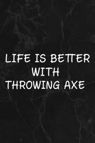 Life Is Better With Throwing Axe Family, Cross Ax Quote Apparel Notebook Lined Journal: Throwing Axe, Halloween, Thanksgiving, New years, Christmas ... women, adults, teens, kids, boys, girls,Goals