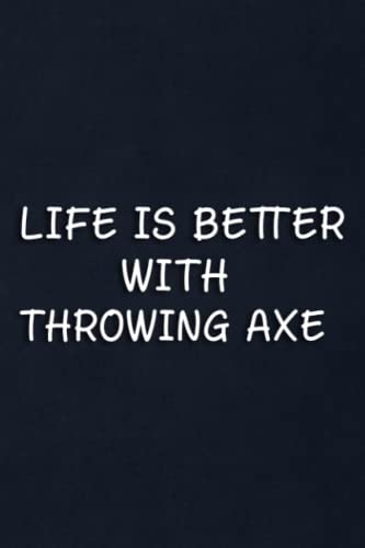 Life Is Better With Throwing Axe Art, Cross Ax Funny Apparel Notebook: Throwing Axe, Present tracker, address log and thank you card check list for ... christmas, and more...),Daily Jou