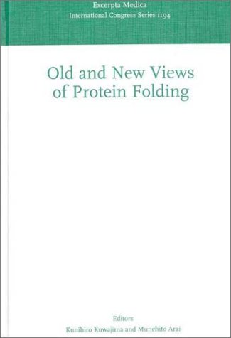 Old and New Views of Protein Folding: Proceedings of the 24th Taniguchi International Symposium, Division of Biophysics, Kisarazu, Japan, 3-7 March 1999: v.1194 (International Congress)