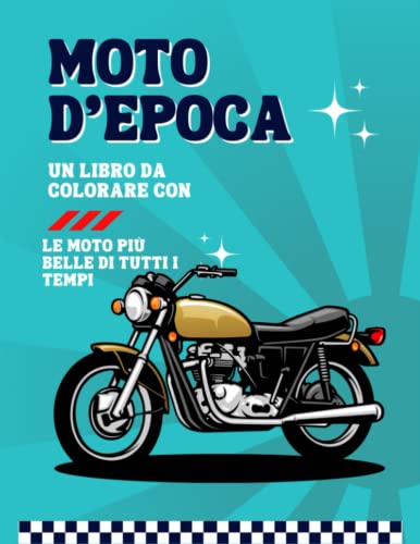 Moto d'epoca: Un libro da colorare con le moto più belle di tutti i tempi.