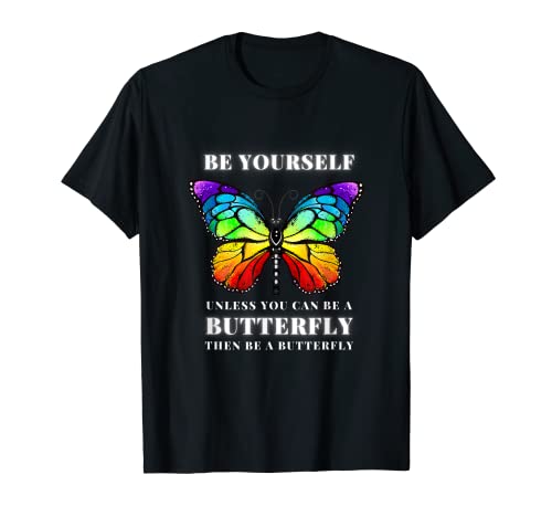 Sé tú mismo a menos que puedas ser un arco iris de MARIPOSA Camiseta