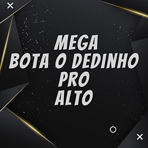 Mega Bota o Dedinho pro Alto