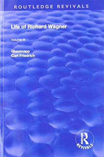 Revival: Life of Richard Wagner Vol. III (1903): The Theatre (Routledge Revivals)