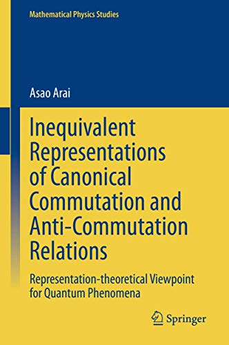 Inequivalent Representations of Canonical Commutation and Anti-Commutation Relations: Representation-theoretical Viewpoint for Quantum Phenomena (Mathematical Physics Studies)