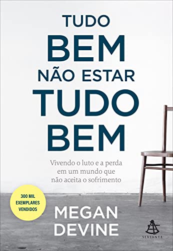 Tudo bem nao estar tudo bem - Vivendo o luto e a perda em um mundo que nao aceita o sofrimento (Em Portugues do Brasil)