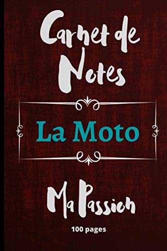 Carnet De Notes La Moto Ma Passion: Journal à remplir pour les passionnés de bécane.Cahier de 100 pages lignées et décorées. cadeau idéal pour les anniversaires et fêtes de fin d’année.