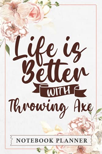 Notebook Planner Life Is Better With Throwing Axe Good, Cross Ax Funny Apparel: Book, Hourly, Agenda, PocketPlanner, Monthly, Pretty,, Home Budget, , Daily Organizer