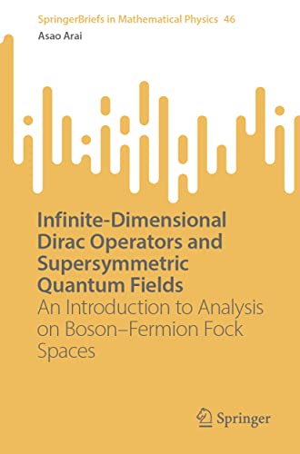 Infinite-Dimensional Dirac Operators and Supersymmetric Quantum Fields: An Introduction to Analysis on Boson-Fermion Fock Spaces: 46 (SpringerBriefs in Mathematical Physics)