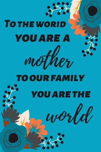 To the world you are a mother to our family you are the world: mother's day gifts from husband, mothers day gifts for mum, mothers day notebook gift, ... Gifts For Women, personalized gifts for her