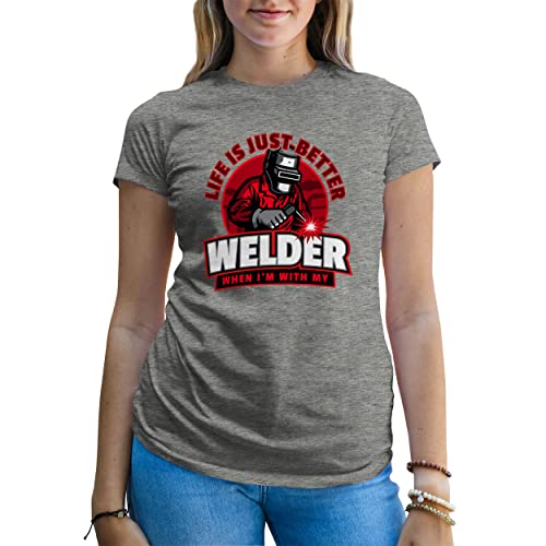 B&S Boutique Life is Just Better When I'm with my Welder Camiseta De Mujer Gris Size XXL