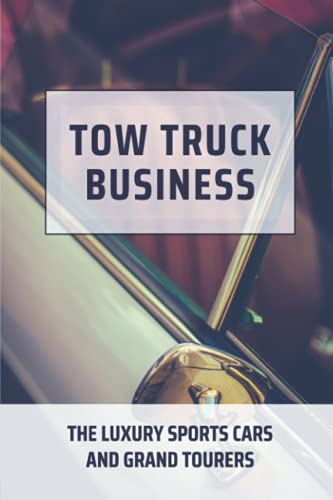 Tow Truck Business: The Luxury Sports Cars And Grand Tourers: Generation Of Cars