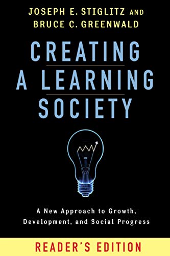 Creating a Learning Society: A New Approach to Growth, Development, and Social Progress (Kenneth J. Arrow Lecture Series) (English Edition)