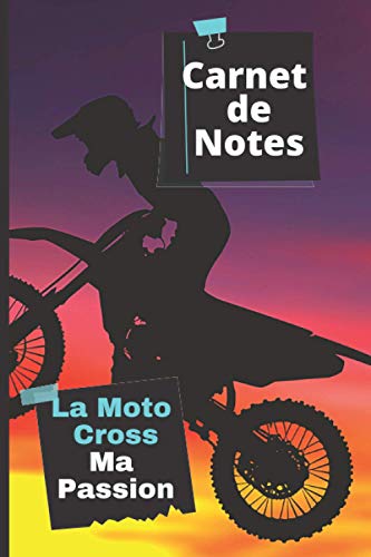 Carnet De Notes Motocross Ma Passion: Journal à remplir pour les passionnés de moto. Cahier de 100 pages lignées et décorées. cadeau idéal pour les anniversaires et fêtes de fin d’année.