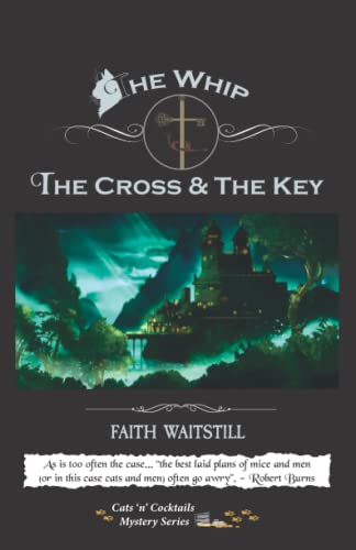 The Whip The Cross & The Key: Cats 'n' Cocktails Mystery Series (The Cats 'n' Cocktails Mystery Series is a cozy mystery set in the fictional northern town of Four Oaks.)