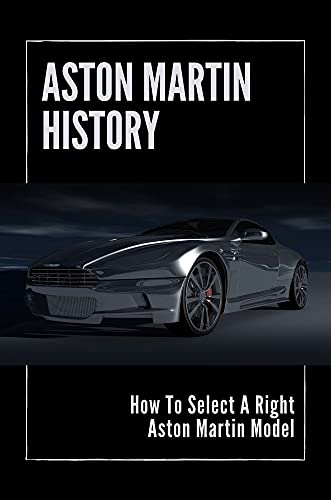 Aston Martin History: How To Select A Right Aston Martin Model: Sports Cars (English Edition)