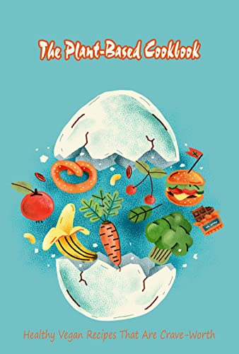 The Plant-Based Cookbook: Healthy Vegan Recipes That Are Crave-Worth: Tasty Vegan Recipes (English Edition)