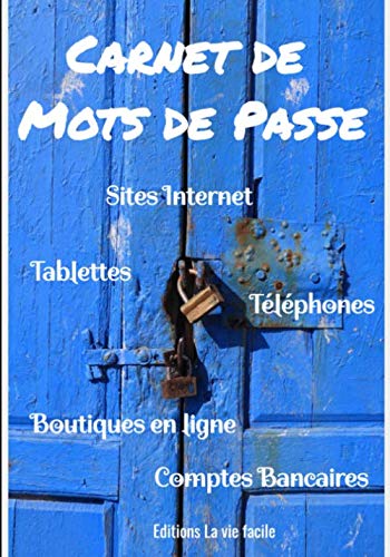 Carnet de Mots de Passe: Gardez vos mots de passe dans ce carnet à compléter - Sites Internet & Boutique en ligne - Comptes Bancaires - Téléphones & Tablettes