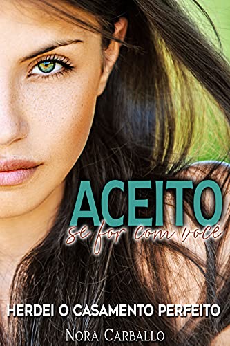 Aceito, se for com você: Herdei o casamento perfeito (Portuguese Edition)