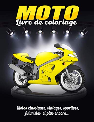 LIVRE DE COLORIAGE MOTO: Une collection des plus belles motos (Classiques, vintages, sportives, futuristes, et plus encore...) pour les adultes, ... pour les amateurs de motos (Grand Format)