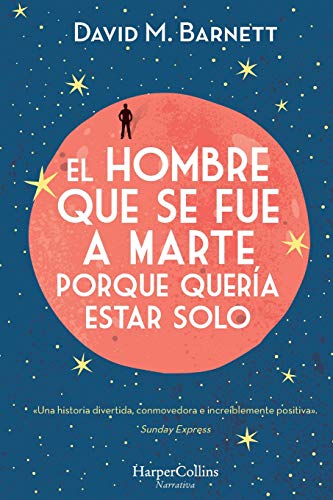 EL HOMBRE QUE SE FUE A MARTE PORQUE QUERÍA ESTAR SOLO: (Calling Major Tom - Spanish Edition) (HARPERCOLLINS)