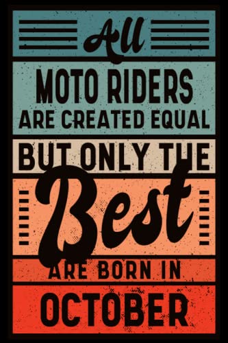 All MOTO RIDERS Are Created Equal But Only The BEST Are Born In OCTOBER: Personalized Vintage Birthday Gift for The Best MOTO RIDER, 100 Lined Pages, 6