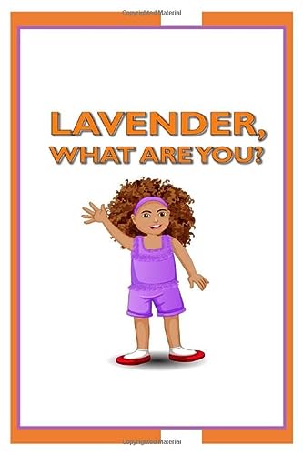 LAVENDER, WHAT ARE YOU?